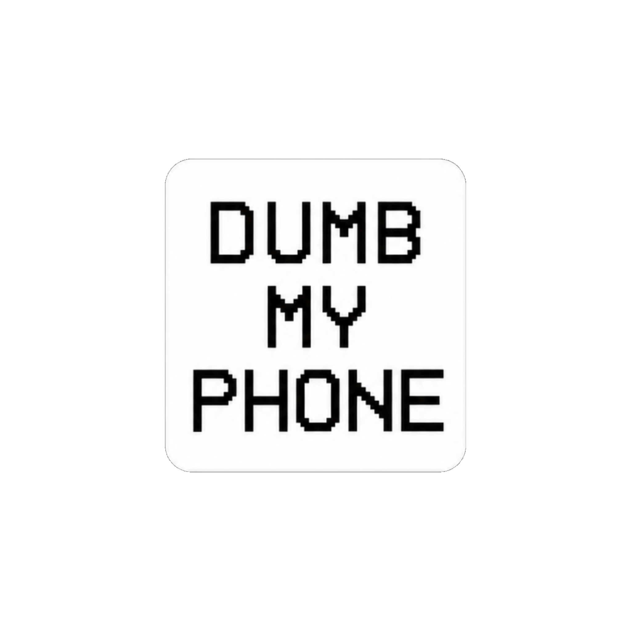 Dumb My Phone